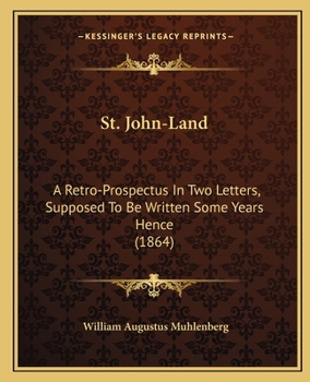 Paperback St. John-Land: A Retro-Prospectus In Two Letters, Supposed To Be Written Some Years Hence (1864) Book