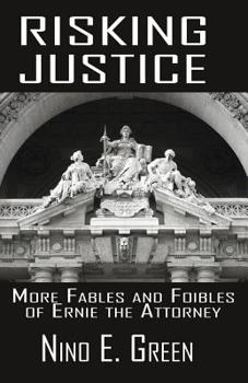 Paperback Risking Justice: More Fables and Foibles of Ernie the Attorney Book