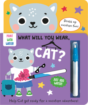 Board book What Will You Wear, Cat? a Magic Water Painting Book about Going on Vacation! Book