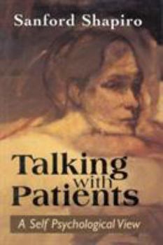 Hardcover Talking with Patients: A Self Psychological View of Creative Intuition and Analytic Discipline Book