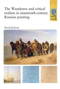 Paperback The Wanderers and Critical Realism in Nineteenth Century Russian Painting: Critical Realism in Nineteenth-Century Russia Book