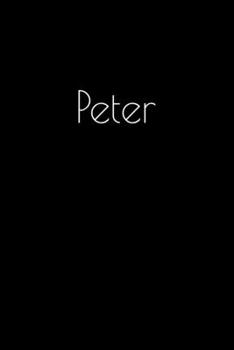 Peter: Notebook / Journal / Diary - 6 x 9 inches (15,24 x 22,86 cm), 150 pages. Personalized for Peter.