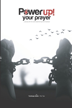 Paperback Power Up Your Prayer: Praying the Word, experiencing the miraculous Book