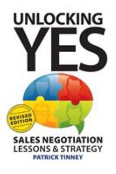 Paperback Unlocking Yes - Revised Edition: Sales Negotiation Lessons & Strategy Book