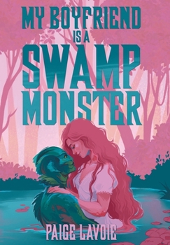 My Boyfriend Is a Swamp Monster (My Monster Meet Cute)