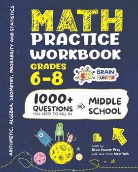 Paperback Math Practice Workbook Grades 6-8: 1000+ Questions You Need to Kill in Middle School by Brain Hunter Prep Book