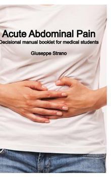 Hardcover Acute Abdominal Pain: Decisional manual booklet for medical students Book
