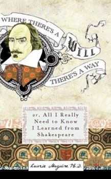 Hardcover Where There's a Will There's a Way: Or, All I Really Need to Know I Learned from Shakespeare Book