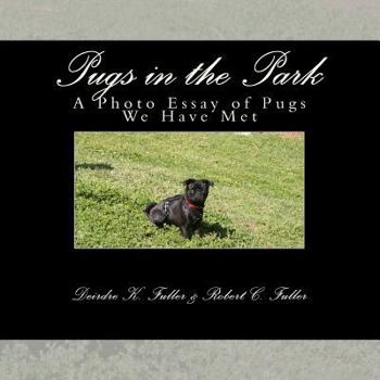 Paperback Pugs in the Park: A Photo Essay of Pugs We Have Met Book