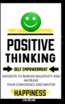 Paperback Positive Thinking: Self Empowerment Antidote To Remove Negativity And Increase Your Confidence And Master Empathy Attitude To Achieve Uns Book