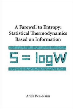 Paperback Farewell to Entropy, A: Statistical Thermodynamics Based on Information Book