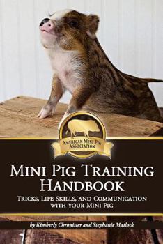 Paperback Mini Pig Training Book: Tricks, Life Skills, and Communication with Your Mini Pig Book