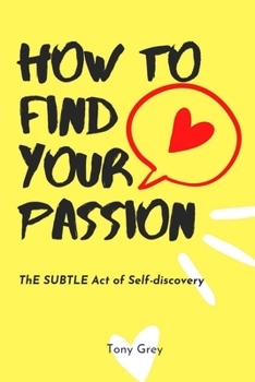 Paperback How To Find Your Passion: The Subtle Act of Self-Discovery Book