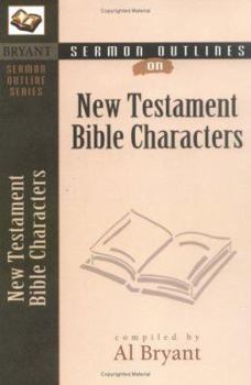 Sermon Outlines on Bible Characters New Testament (Bryant Sermon Outline Series)