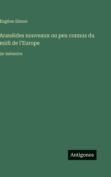 Hardcover Aranéides nouveaux ou peu connus du midi de l'Europe: 2e mémoire [French] Book