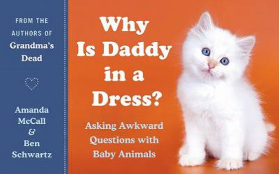 Paperback Why Is Daddy in a Dress?: Asking Awkward Questions with Baby Animals Book