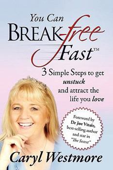 Paperback You Can Break-free Fast: 3 Simple Steps to Get Unstuck and Attract the Life You Love Book