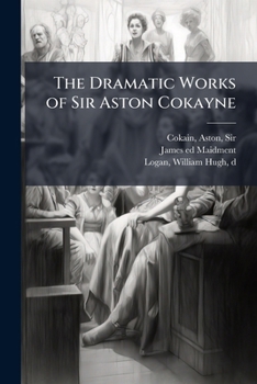 Paperback The Dramatic Works of Sir Aston Cokayne Book