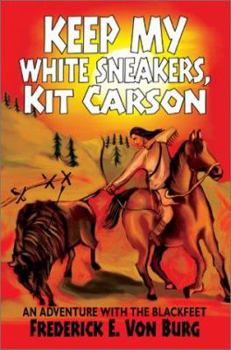 Paperback Keep My White Sneakers, Kit Carson: An Adventure with the Blackfeet Book