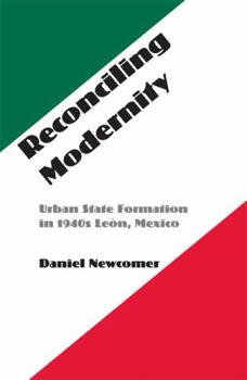 Paperback Reconciling Modernity: Urban State Formation in 1940s León, Mexico Book