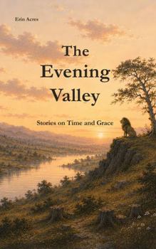 The Evening Valley: Stories of Time and Grace