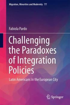 Hardcover Challenging the Paradoxes of Integration Policies: Latin Americans in the European City Book