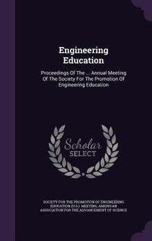 Engineering Education: Proceedings of the ... Annual Meeting of the Society for the Promotion of Engineering Education