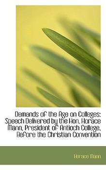 Paperback Demands of the Age on Colleges: Speech Delivered by the Hon. Horace Mann, President of Antioch Colle Book