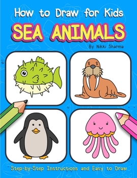 Paperback How to Draw for Kids - Sea Animals: Step by Step Instructions and Easy to draw book for kids, preschoolers and girls Book