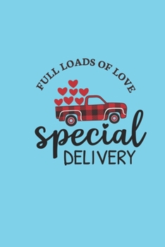 full loads of love special delivery: cute heart themed design valentine's day gift for boyfriend or girlfriend