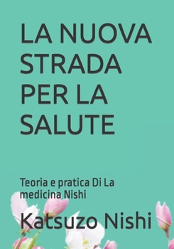 Paperback La Nuova Strada Per La Salute: Teoria e pratica Di La medicina Nishi [Italian] Book