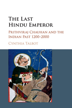 Paperback The Last Hindu Emperor: Prithviraj Chauhan and the Indian Past, 1200-2000 Book