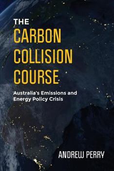 Paperback The Carbon Collision Course: Australia's Emissions and Energy Policy Crisis Book