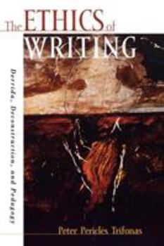 Paperback The Ethics of Writing: Derrida, Deconstruction, and Pedagogy Book