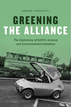 Paperback Greening the Alliance: The Diplomacy of Nato's Science and Environmental Initiatives Book