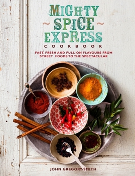 Hardcover Mighty Spice Express Cookbook: Fast, Fresh, and Full-On Flavors from Street Foods to the Spectacular Book