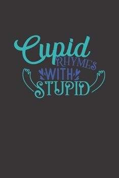 cupid rhymes with stupid: small lined Cupid Love Quotes Notebook / Travel Journal to write in (6'' x 9'') 120 pages