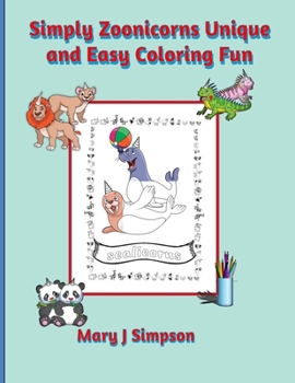 Simply Zoonicorns Unique and Easy Coloring Fun: For kids and adults | 30 different unicorn-like animals