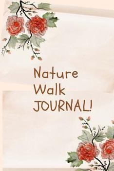 Nature Walk Journal: Nature Journal for all Nature lovers, You can now sketch, plan, Record, Journal all your Info in this Gorgeous Nature