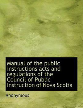 Paperback Manual of the Public Instructions Acts and Regulations of the Council of Public Instruction of Nova [Large Print] Book