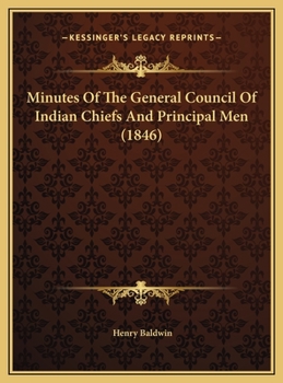 Minutes Of The General Council Of Indian Chiefs And Principal Men