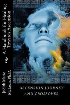 Ascension Journey and Crossover: A Handbook for Healing Towards Ascension