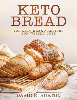 Paperback Keto Bread: 101 Easy And Delicious Low Carb Keto Bread Recipes For Weight Loss Book