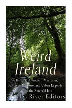 Paperback Weird Ireland: A History of Ancient Mysteries, Fantastic Folklore, and Urban Legends Across the Emerald Isle Book