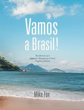 Paperback Vamos a Brasil!: Recollections of a Volunteer Attempting to Teach English in Brazil Book