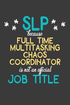 Paperback SLP Full Time Multitasking Chaos Coordinator is Not an Official Job Title: College Ruled Notebook for Speech Language Pathologists Book