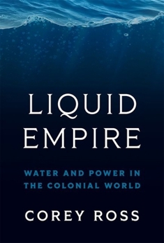 Hardcover Liquid Empire: Water and Power in the Colonial World Book