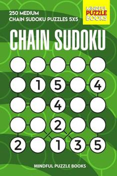 Paperback Chain Sudoku: 250 Medium Chain Sudoku Puzzles 5x5 Book