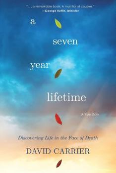 Paperback A Seven Year Lifetime: Discovering Life in the Face of Death Book