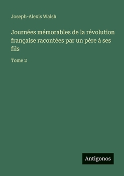 Paperback Journées mémorables de la révolution française racontées par un père à ses fils: Tome 2 [French] Book